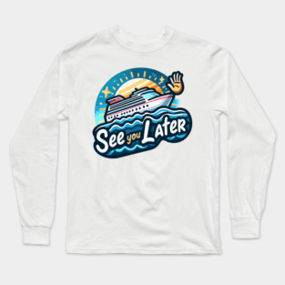 See You Later Long Sleeve T-Shirt