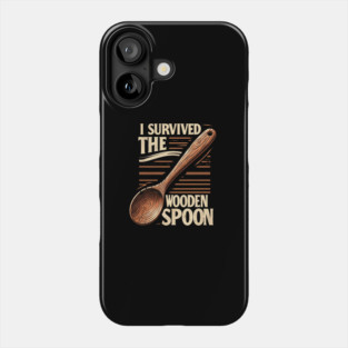 I SURVIVED THE WOODEN SPOON Phone Case