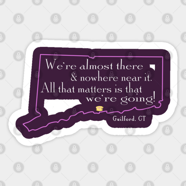 We're almost there and nowhere near it - Guilford, Connecticut Sticker by Stars Hollow Mercantile