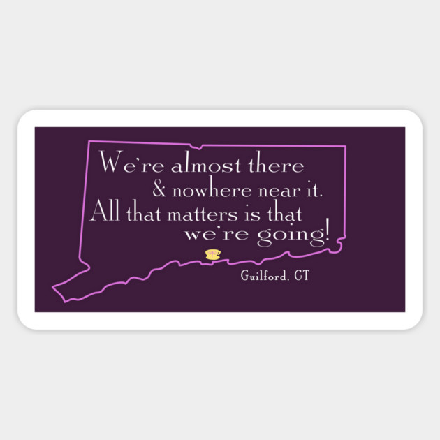 We're almost there and nowhere near it - Guilford, Connecticut Magnet by Stars Hollow Mercantile