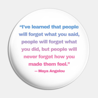 Quotes By Famous People - Maya Angelou Pin