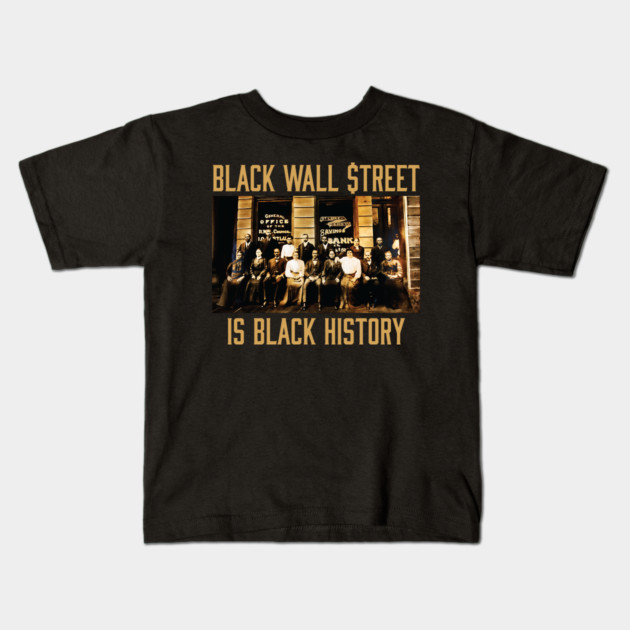Black Wall Street Is Black History Kids T-Shirt by UrbanLifeApparel