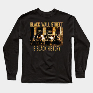 Black Wall Street Is Black History Long Sleeve T-Shirt