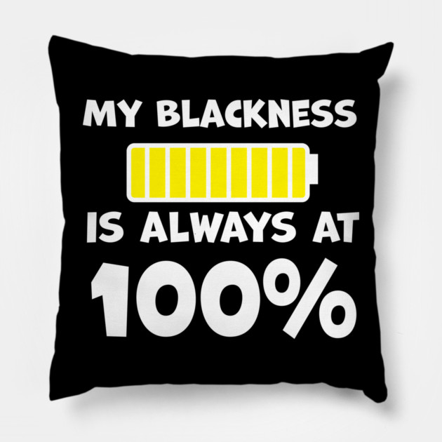 My Blackness is Always 100% Pillow by UrbanLifeApparel