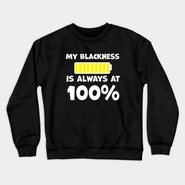 My Blackness is Always 100% Crewneck Sweatshirt by UrbanLifeApparel