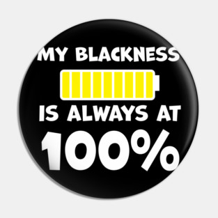 My Blackness is Always 100% Pin