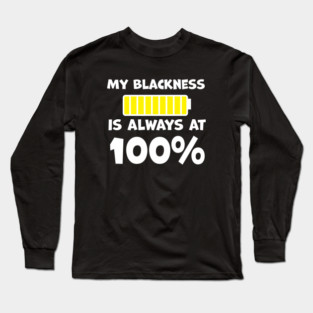 My Blackness is Always 100% Long Sleeve T-Shirt