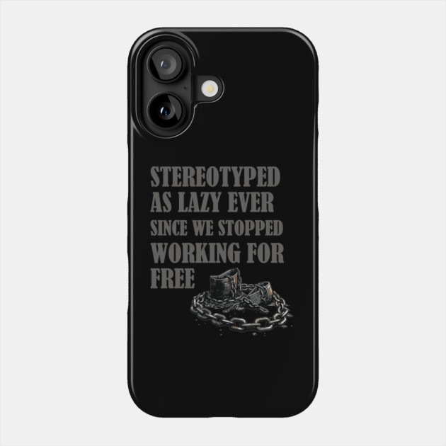 Stereotyped as lazy, Black history Phone Case by UrbanLifeApparel