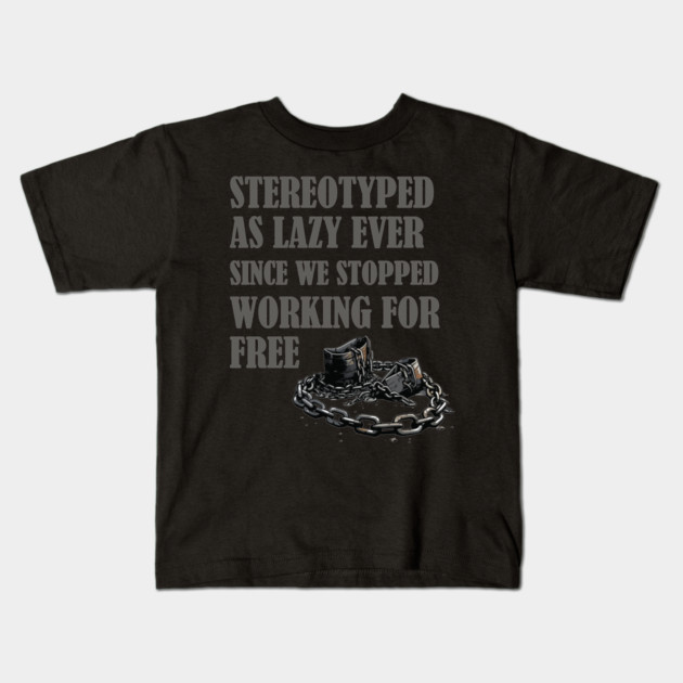 Stereotyped as lazy, Black history Kids T-Shirt by UrbanLifeApparel