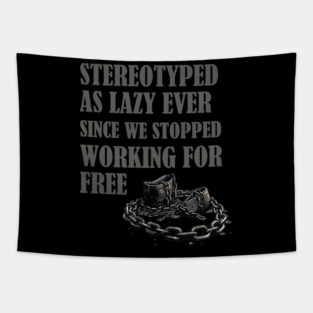 Stereotyped as lazy, Black history Tapestry