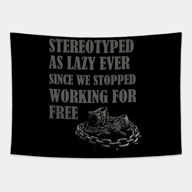 Stereotyped as lazy, Black history Tapestry by UrbanLifeApparel