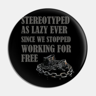 Stereotyped as lazy, Black history Pin