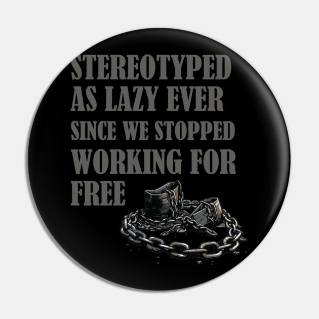 Stereotyped as lazy, Black history Pin by UrbanLifeApparel