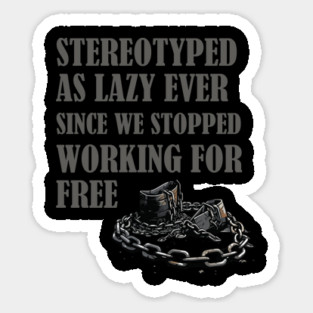 Stereotyped as lazy, Black history Magnet