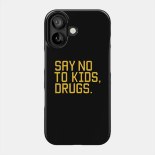 Say no to kids, drugs. Phone Case