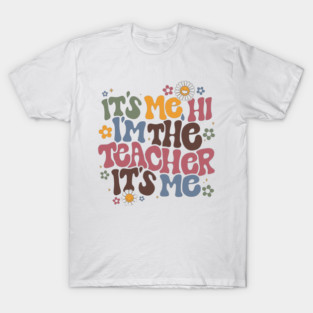 Cute Teacher , Hi It's Me Graphic, Fun Classroom T-Shirt