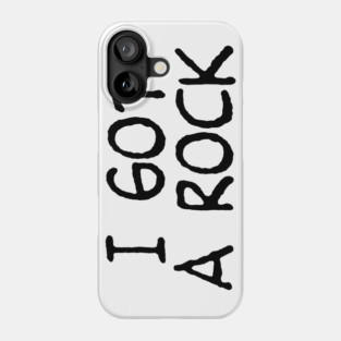 I Got A Rock Phone Case