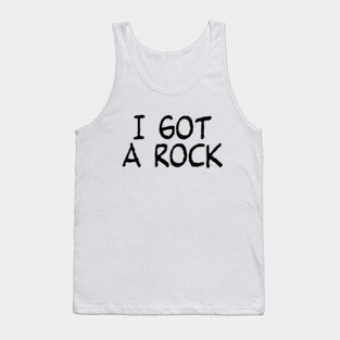 I Got A Rock Tank Top