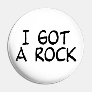 I Got A Rock Pin