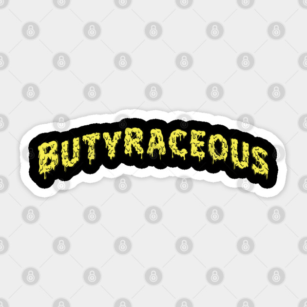 Butyraceous: Buttery, of or like Butter Sticker by Luxinda