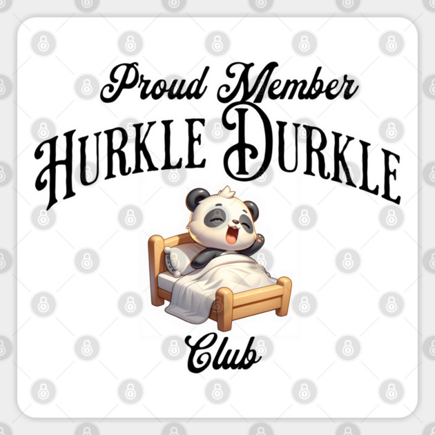 Proud Member of the Hurkle Durkle Club, stay in bed! Sticker by Luxinda