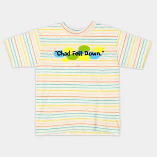 Chad Fell Down Kids T-Shirt