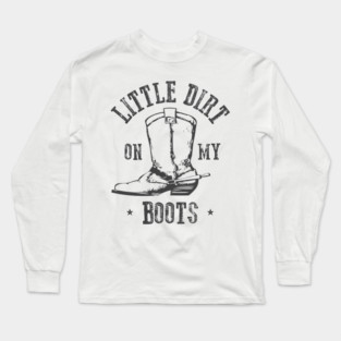 Little Dirt on my Boots Long Sleeve T-Shirt