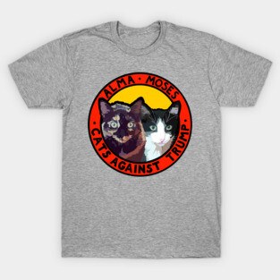 CATS AGAINST TRUMP - ALMA & MOSES T-Shirt