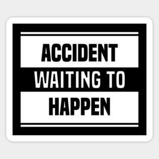 Accident Waiting to Happen Sticker