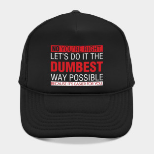 NO YOU'RE RIGHT Hat
