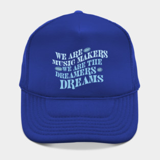 We Are The Music Makers And We Are The Dreamers Of Dreams Hat