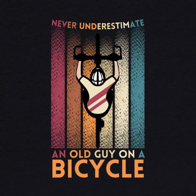 Never Underestimate An Old Guy On A Bicycle by The WYLD Tribe