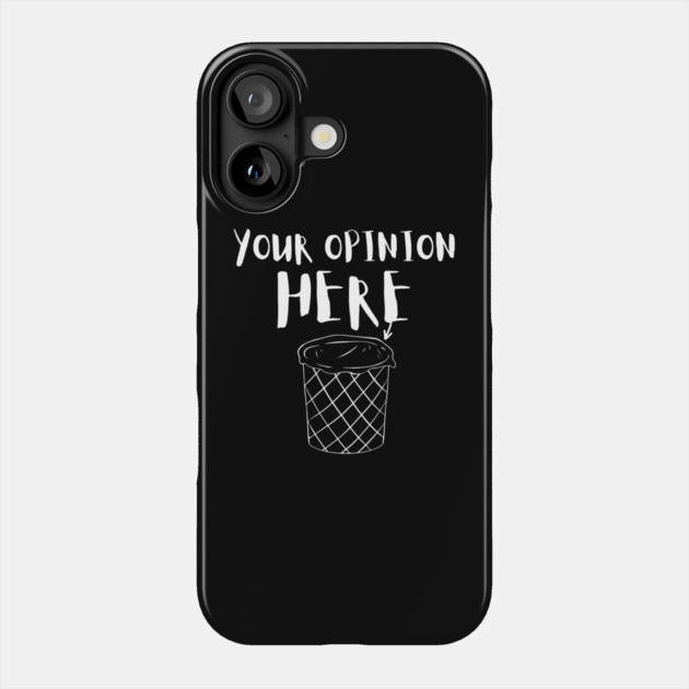 Your Trash Opinion Here Phone Case by The WYLD Tribe
