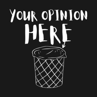 Your Trash Opinion Here T-Shirt