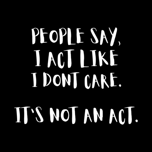 People Say I Act Like I Dont Care by The WYLD Tribe