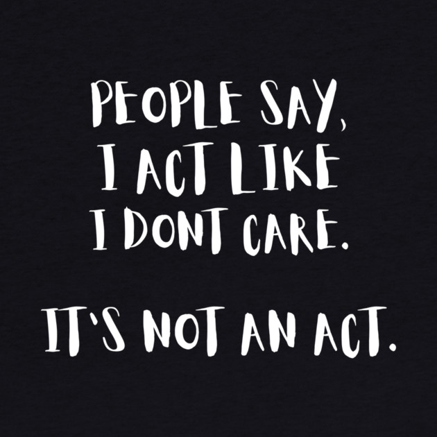 People Say I Act Like I Dont Care by The WYLD Tribe