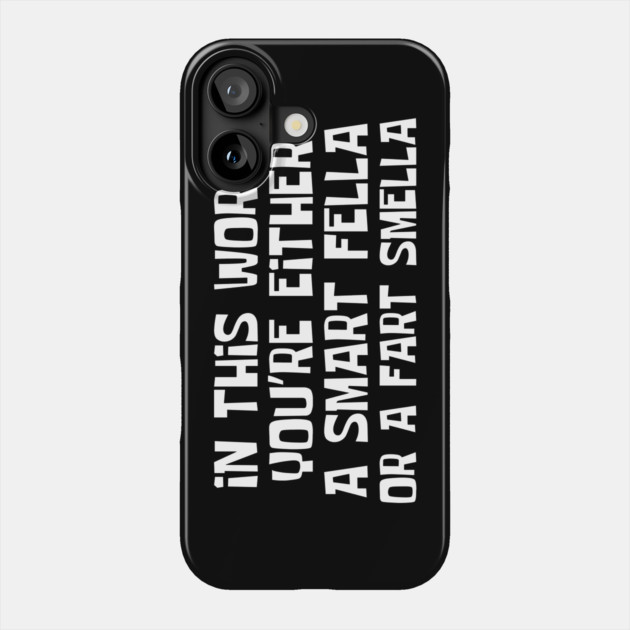 Smart Fella Or Fart Smella Phone Case by The WYLD Tribe