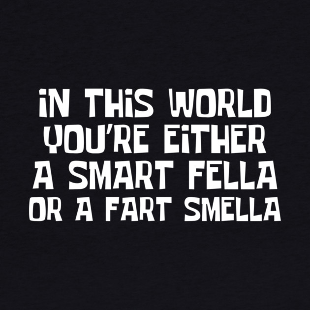 Smart Fella Or Fart Smella by The WYLD Tribe