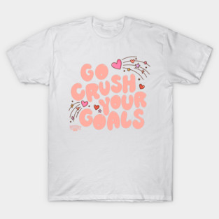 go crush your goals T-Shirt