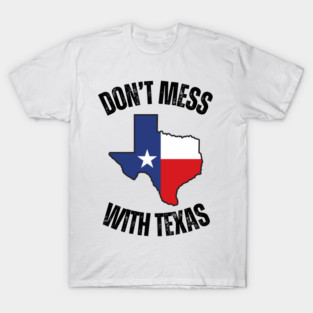Don't mess with texas T-Shirt