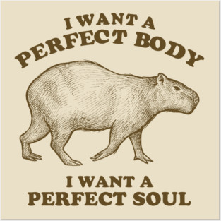 Capybara I Want A Perfect Body Posters and Art