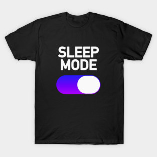 Sleep Mode: On T-Shirt