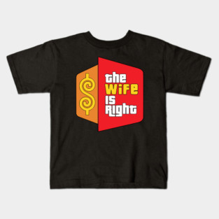 The Wife Is Right Parody Kids T-Shirt