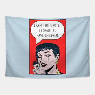 I Can't Believe It. I Forgot to Have Children! Tapestry