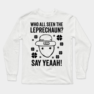 Who All Seen The Leprechaun? - Funny Crichton Leprechaun Meme Long Sleeve T-Shirt