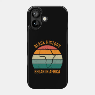 Black history Began in Africa Phone Case
