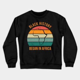 Black history Began in Africa Crewneck Sweatshirt