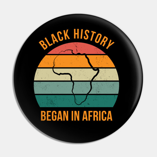 Black history Began in Africa Pin by UrbanLifeApparel