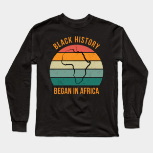 Black history Began in Africa Long Sleeve T-Shirt
