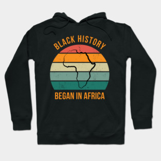 Black history Began in Africa Hoodie